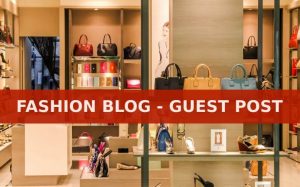 Fashion Blog Guest Post - Write For Us - Beauty Blog - Lifestyle Blog - Wedding Blog